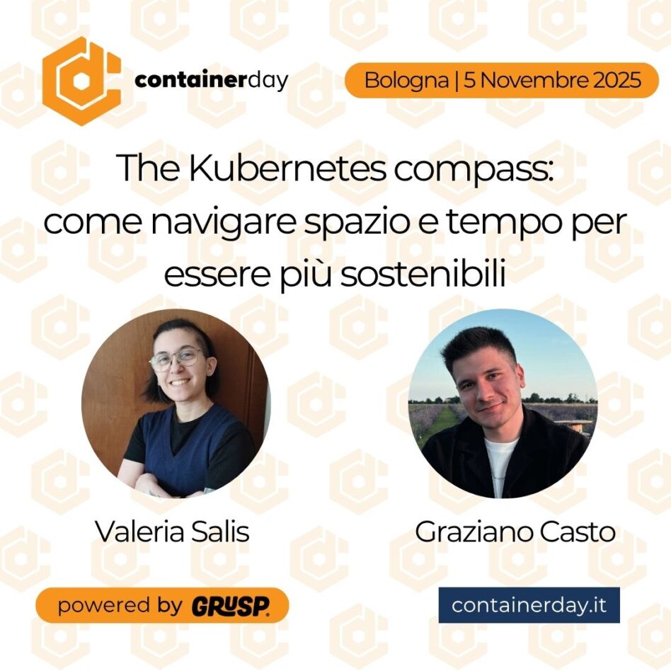 "The Kubernetes compass: come navigare spazio e tempo per essere più sostenibili" Valeria Salis e Graziano Cast. containerday Bologna, 5 Novembre 2025