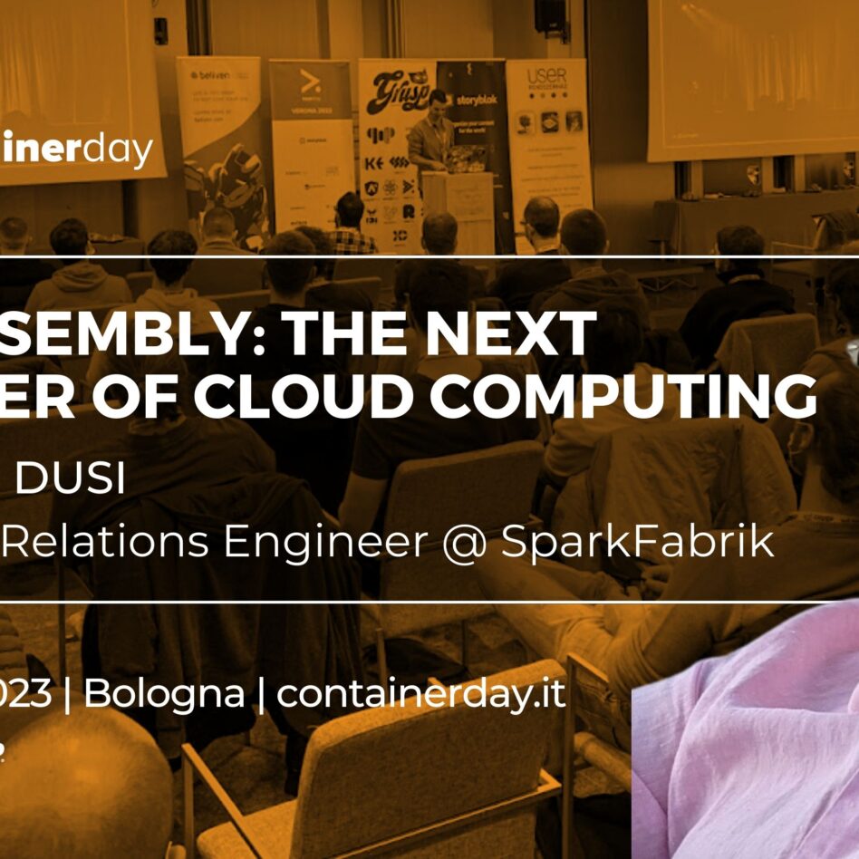Containerday - Bologna 12 ottobre 2023 Edoardo Dusi WebAssembly: The Next Frontier of Cloud Computing