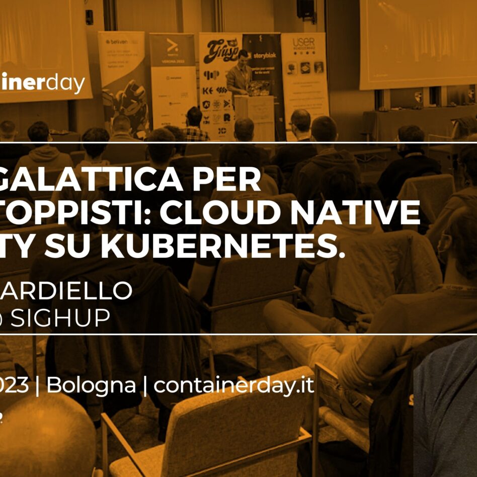 Containerday - Bologna 12 ottobre 2023 Jacopo Nardiello Guida galattica per autostoppisti: Cloud Native Security su Kubernetes