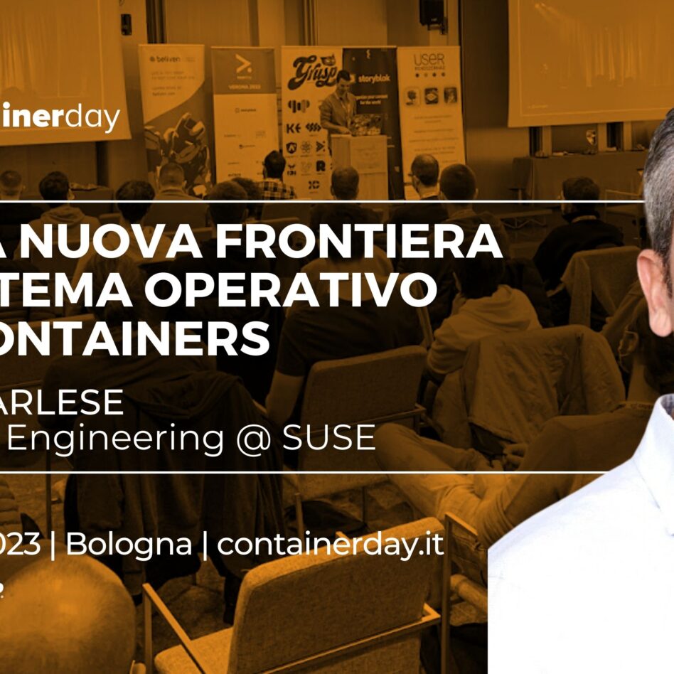 Containerday - Bologna 12 ottobre 2023 Marco Varlese ALP - La Nuova Frontiera del Sistema Operativo per i Containers